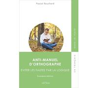 Anti-manuel d'orthographe: Éviter les fautes par la logique