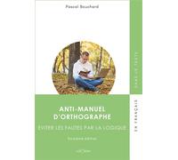Anti-manuel d'orthographe Éviter les fautes par la logique - Pascal Bouchard - Victoires Eds - broché - Dictionnaire et encyclopédie