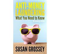 Anti-Money Laundering: What You Need to Know (UK banking edition): A concise guide to anti-money laundering and countering the financing of terrorism ... for those working in the UK banking sector