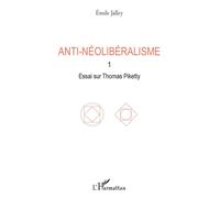 Anti-néolibéralisme 1. Essai sur Thomas Piketty - Emile Jalley - L'harmattan - broché - Essai
