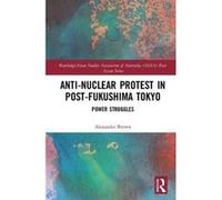 Anti-nuclear Protest in Post-Fukushima Tokyo: Power Struggles (Routledge/Asian Studies Association of Australia ASAA East Asian Series) - [Version Originale] Inconnu (Auteur)