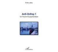 Anti-Onfray 1 Sur Freud et la psychanalyse - Emile Jalley - L'harmattan - broché - Essai