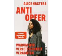 Anti Opfer: Warum wir Verletzlichkeit verachten | Die fundierte Analyse eines kulturellen Wandels von der Bestsellerautorin
