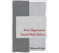 Anti-Oppressive Social Work Ethics - Bibiana Koh - Columbia University Press - ebook (ePub) - Livre