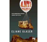 Anti-Politics: On the Demonization of Ideology, Authority and the State - [Version Originale] Inconnu (Auteur)