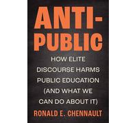 Anti-Public: How Elite Discourse Harms Public Education (and What We Can Do About It)