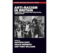 Anti-Racism in Britain: Traditions, Histories and Trajectories, c. 1880-Present