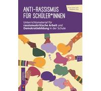 Anti-Rassismus für Schüler*innen: Unterrichtsmaterial für rassismuskritische Arbeit und Demokratiebildung in der Schule