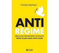 Anti-régime - Découvrez l'alimentation intuitive et faites la paix avec votre corps - Christy Harrison - L'homme Eds De - broché - Guide