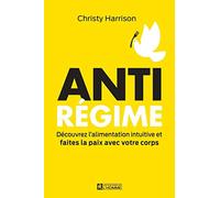 Anti-régime - Découvrez l'alimentation intuitive et faites la paix avec votre corps: Ne perdez plus votre argent ni votre temps et retrouvez bien-être et équilibre grâce à l'alimentation