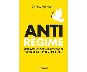 Anti-régime - Découvrez l'alimentation intuitive et faites la paix avec votre corps: Ne perdez plus votre argent ni votre temps et retrouvez bien-être et équilibre grâce à l'alimentation
