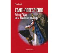 Anti-Robespierre - Petion Ou La Revolution Pacifique Pierre Casselle (Auteur)
