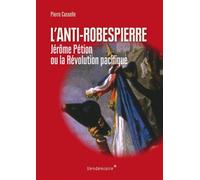 Anti-Robespierre - Petion Ou La Revolution Pacifique Pétion ou la Révolution pacifique - Pierre Casselle - Vendemiaire - broché - Biographie