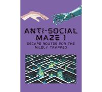 Anti-Social Maze Book: Volume 1: Escape Routes for the Mildly Trapped