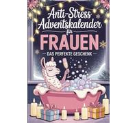 Anti-Stress Adventskalender für Frauen - Das perfekte Geschenk: Der humorvolle Anti-Stress-Adventskalender für Frauen - das perfekte Geschenk in der Vorweihnachtszeit
