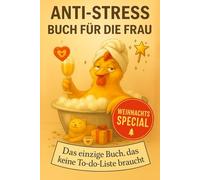 Anti - Stress Buch für die Frau: das einzige Buch das keine To-do-Liste braucht, Lust auf gute Laune und Gelassenheit inkl. Bonus Weihnachts-Special