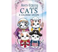 Anti-Stress Cats: A Coloring Escape: A mindful journey of coloring and reflection