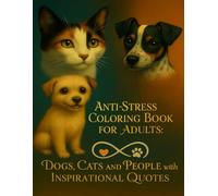 Anti-Stress Coloring Book for Adults: Dogs, Cats and People with Inspirational Quotes: Relax and reduce anxiety while coloring animals and human ... by positive and motivational phrases
