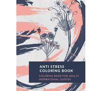 Anti Stress Coloring Book: Positive And Good Inspirational Quotes. Anti Stress, Stress Relieving Designs, Sit Down, Relax And Color The Heck Out Of This Book! 40 Anti Stress Design. 40