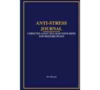 Anti-Stress Journal: 5 Minutes a Day to Calm Your Mind and Restore Peace