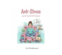 Anti-Stress workbook für Frauen: Mit alltagstauglichen Strategien, u.a. Perfektion, Mental load, Gelassenheit, Nein sagen, Hormone, Selfcare