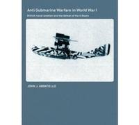 Anti-Submarine Warfare in World War I: British Naval Aviation and the Defeat of the U-Boats (Cass Series: Naval Policy and History) - [Version Originale] Inconnu (Auteur)
