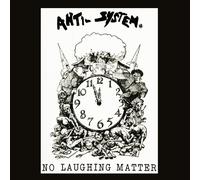 ANTI SYSTEM - NO LAUGHING MATTER - DISCOGRAPHY - CD - K72z