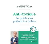 Anti-toxique: Le guide des polluants cachés