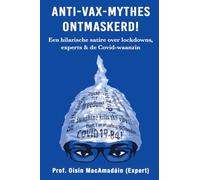 Anti-Vax-Mythes Ontmaskerd!: Een hilarische satire over lockdowns, experts & de Covid-waanzin