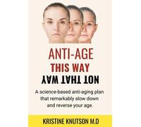 Antiage This Way Not That Way: A Science-Based Anti-Aging Plan That Remarkably Slow Down And Reverse Your Age