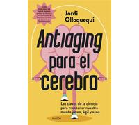 Antiaging para el cerebro Las claves de la ciencia para mantener nuestra mente joven, ágil y sana - Jordi Olloquequi - Ediciones Paidós - ebook (ePub) - Livre