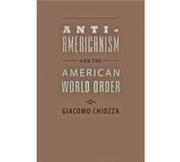 AntiAmericanism and the American World Order by Chiozza Giacomo Assistant Professor Vanderbilt University and American University of Sharjah Hardcover Boo Giacomo Chiozza (Auteur)
