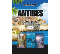 ANTIBES GUÍA DE VIAJE 2026: Descubra las playas, el encanto del casco antiguo, el estilo de vida de la Riviera, el arte, la cocina y las gemas ocultas de la costa mediterránea de Francia