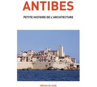 Antibes: Petite histoire de l'architecture