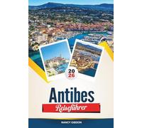 ANTIBES REISEFÜHRER 2026: Strände, Altstadtcharme, Luxusyachten und Tagesausflüge von der Côte d'Azur