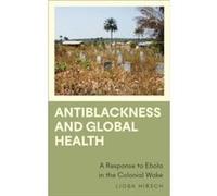 Antiblackness and Global Health: A Response to Ebola in the Colonial Wake