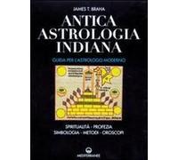 Antica Astrologia Indiana. Guida Per L'astrologo Moderno. Spiritualità, Profezia, Simbologia, Metodi, Oroscopi