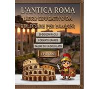 Antica Roma da colorare per bambini - Gladiatori, Colosseo e avventure nell'Impero Romano: Disegni semplici e divertenti | Immagini su un solo lato | Formato grande | 3-8 anni