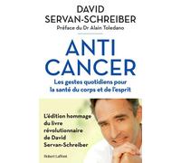 Anticancer Les gestes quotidiens pour la santé du corps et de l'esprit - David Servan-Schreiber - Robert Laffont - broché - Guide