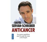 Anticancer : Les gestes quotidiens pour la santé du corps et de l'esprit de David SERVAN-SCHREIBER (3 mars 2011) Poche