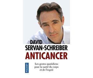 Anticancer : Les gestes quotidiens pour la santé du corps et de l'esprit de David SERVAN-SCHREIBER (3 mars 2011) Poche