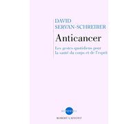 Anticancer - NE: Les gestes quotidiens pour la santé du corps et de l'esprit