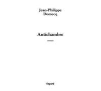 Antichambre - Jean-Philippe Domecq - Fayard - broché - Roman