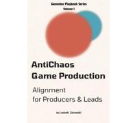 AntiChaos Game Production: Alignment for Producers and Leads