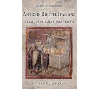 Antiche ricette italiane. Cereali, pane, pasta e torte salate