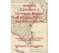 Antichi Cammini E Itinerari Storici Di Sicilia. Vol. 1