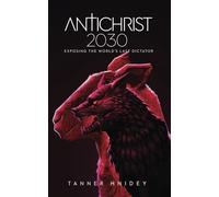 Antichrist 2030: Exposing The World's Last Dictator