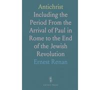 Antichrist: Including the Period From the Arrival of Paul in Rome to the End of the Jewish Revolution