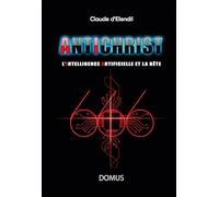 Claude d'Elendil – Antichrist : L’intelligence artificielle et la bête – Broché