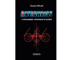 Antichrist L’intelligence artificielle et la bête - Claude d' Elendil - Domus Seconde Chance - broché - Essai